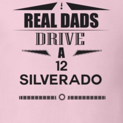 Real Dads Drive A 12 Silverado Father's Day T Shirt