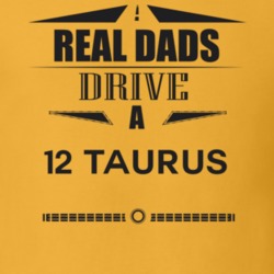 Real Dads Drive A 12 Taurus Father's Day T Shirt