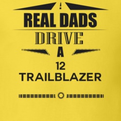 Real Dads Drive A 12 Trailblazer Father's Day T Shirt