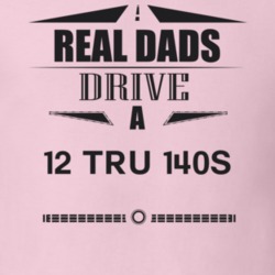 Real Dads Drive A 12 Tru 140S Father's Day T Shirt