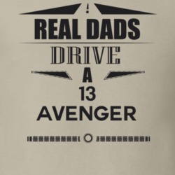 Real Dads Drive A 13 Avenger Father's Day T Shirt