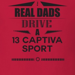 Real Dads Drive A 13 Captiva Sport Father's Day T Shirt