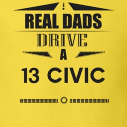 Real Dads Drive A 13 Civic Father's Day T Shirt