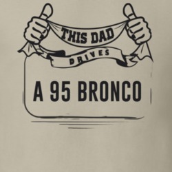 This Dad Drives A 95 Bronco Father's Day T Shirt
