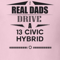 Real Dads Drive A 13 Civic Hybrid Father's Day T Shirt