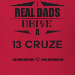 Real Dads Drive A 13 Cruze Father's Day T Shirt