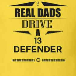 Real Dads Drive A 13 Defender Father's Day T Shirt