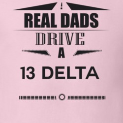Real Dads Drive A 13 Delta Father's Day T Shirt