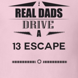 Real Dads Drive A 13 Escape Father's Day T Shirt