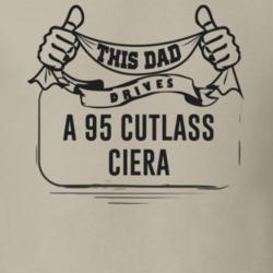 This Dad Drives A 95 Cutlass Ciera Father's Day T Shirt