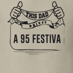 This Dad Drives A 95 Festiva Father's Day T Shirt