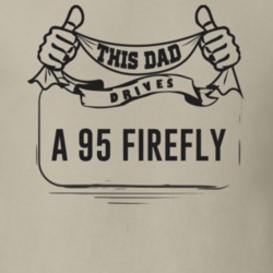 This Dad Drives A 95 Firefly Father's Day T Shirt