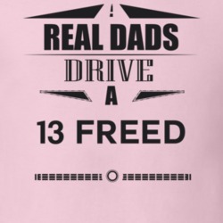 Real Dads Drive A 13 Freed Father's Day T Shirt