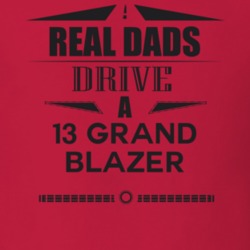 Real Dads Drive A 13 Grand Blazer Father's Day T Shirt