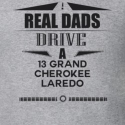 Real Dads Drive A 13 Grand Cherokee Laredo Father's Day T Shirt