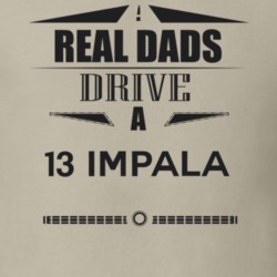 Real Dads Drive A 13 Impala Father's Day T Shirt