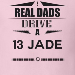 Real Dads Drive A 13 Jade Father's Day T Shirt