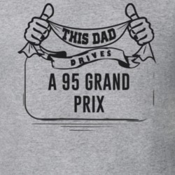 This Dad Drives A 95 Grand Prix Father's Day T Shirt
