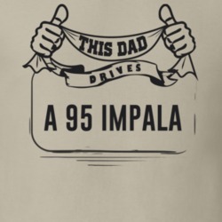 This Dad Drives A 95 Impala Father's Day T Shirt