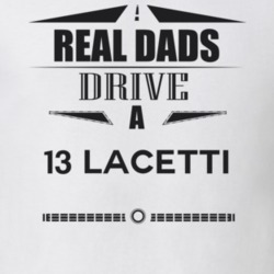 Real Dads Drive A 13 Lacetti Father's Day T Shirt