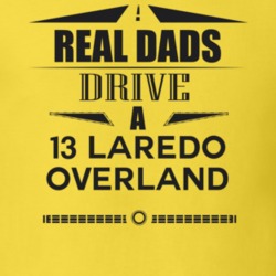 Real Dads Drive A 13 Laredo Overland Father's Day T Shirt