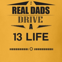 Real Dads Drive A 13 Life Father's Day T Shirt
