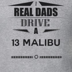 Real Dads Drive A 13 Malibu Father's Day T Shirt