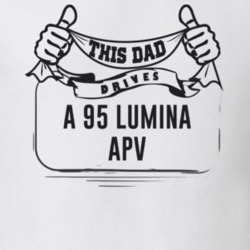 This Dad Drives A 95 Lumina Apv Father's Day T Shirt