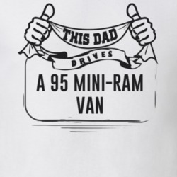 This Dad Drives A 95 Mini-Ram Van Father's Day T Shirt