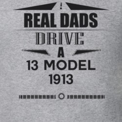 Real Dads Drive A 13 Model 1913 Father's Day T Shirt