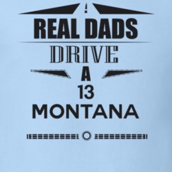 Real Dads Drive A 13 Montana Father's Day T Shirt