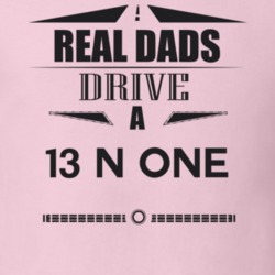 Real Dads Drive A 13 N One Father's Day T Shirt