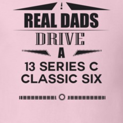 Real Dads Drive A 13 Series C Classic Six Father's Day T Shirt