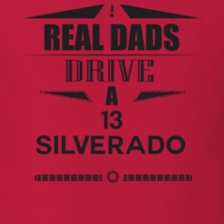 Real Dads Drive A 13 Silverado Father's Day T Shirt