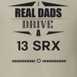 Real Dads Drive A 13 Srx Father's Day T Shirt
