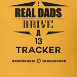 Real Dads Drive A 13 Tracker Father's Day T Shirt