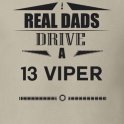 Real Dads Drive A 13 Viper Father's Day T Shirt