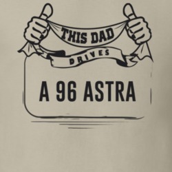 This Dad Drives A 96 Astra Father's Day T Shirt