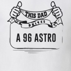 This Dad Drives A 96 Astro Father's Day T Shirt