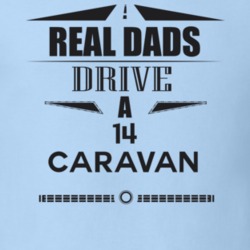Real Dads Drive A 14 Caravan Father's Day T Shirt