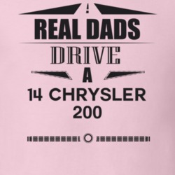 Real Dads Drive A 14 Chrysler 200 Father's Day T Shirt