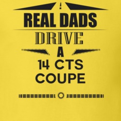 Real Dads Drive A 14 Cts Coupe Father's Day T Shirt