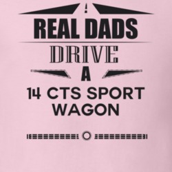 Real Dads Drive A 14 Cts Sport Wagon Father's Day T Shirt