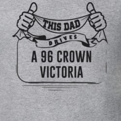 This Dad Drives A 96 Crown Victoria Father's Day T Shirt