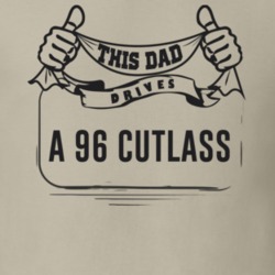 This Dad Drives A 96 Cutlass Father's Day T Shirt