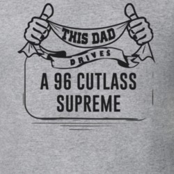 This Dad Drives A 96 Cutlass Supreme Father's Day T Shirt