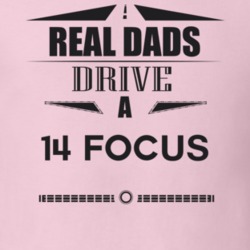 Real Dads Drive A 14 Focus Father's Day T Shirt