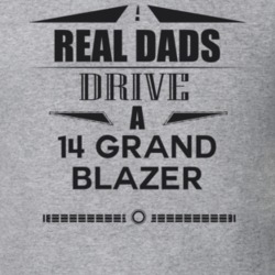 Real Dads Drive A 14 Grand Blazer Father's Day T Shirt