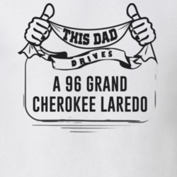 This Dad Drives A 96 Grand Cherokee Laredo Father's Day T Shirt