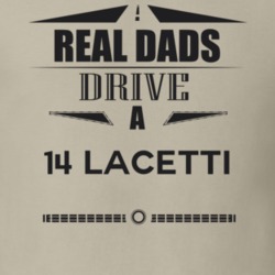 Real Dads Drive A 14 Lacetti Father's Day T Shirt